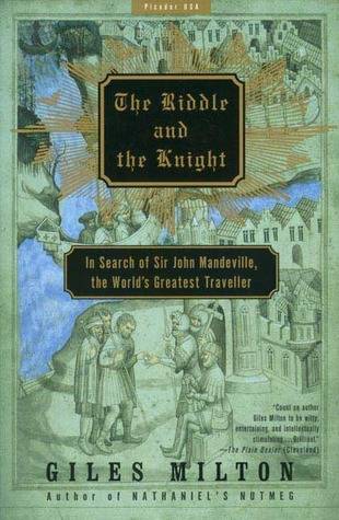 The Riddle and the Knight: In Search of Sir John Mandeville, the World's Greatest Traveler