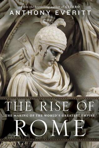 The Rise of Rome: The Making of the World's Greatest Empire