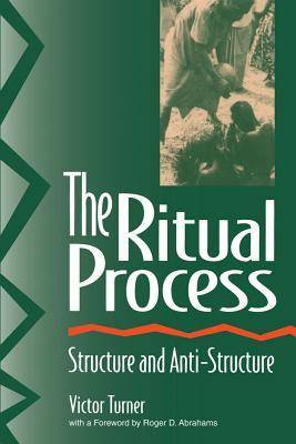 The Ritual Process: Structure and Anti-Structure