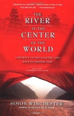 The River at the Center of the World: A Journey Up the Yangtze & Back in Chinese Time