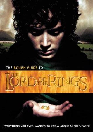 The Rough Guide to the Lord of the Rings: Everything You Ever Wanted to Know about Middle-Earth