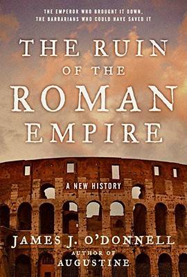 The Ruin of the Roman Empire: A New History