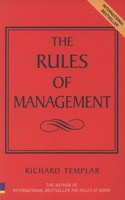 The Rules of Management: A Definitive Code for Managerial Success