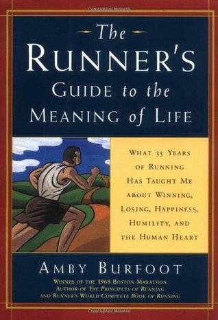 The Runner's Guide to the Meaning of Life: What 35 Years of Running Have Taught Me About Winning, Losing, Happiness, Humility, and the Human Heart