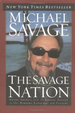 The Savage Nation: Saving America from the Liberal Assault on Our Borders, Language, and Culture