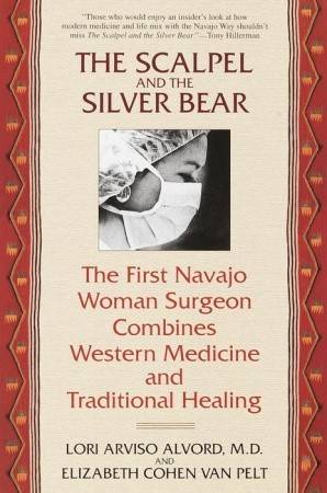 The Scalpel and the Silver Bear: The First Navajo Woman Surgeon Combines Western Medicine and Traditional Healing