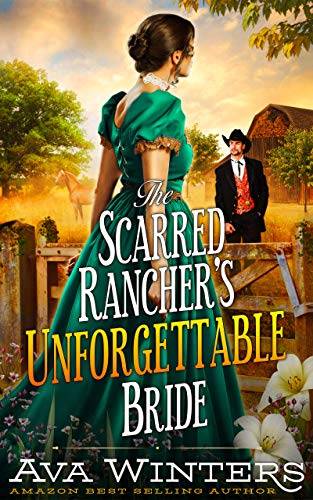 The Scarred Rancher’s Unforgettable Bride: A Western Historical Romance Book