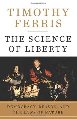 The Science of Liberty: Democracy, Reason and the Laws of Nature