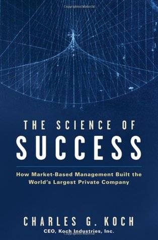 The Science of Success: How Market-Based Management Built the World's Largest Private Company