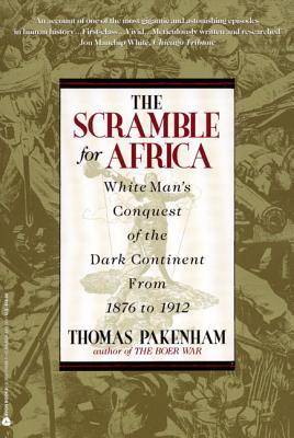 The Scramble for Africa: The White Man's Conquest of the Dark Continent from 1876 to 1912
