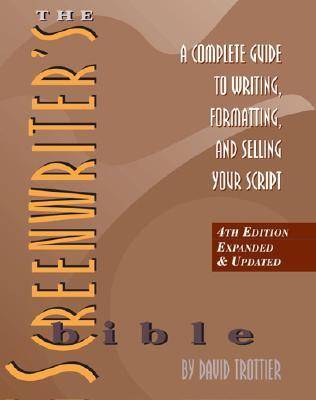 The Screenwriter's Bible: A Complete Guide to Writing, Formatting, and Selling Your Script, 4th Ed.