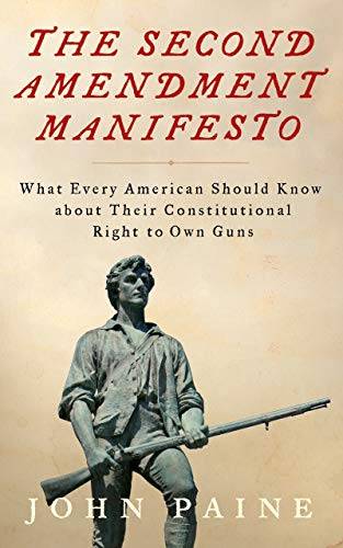 The Second Amendment Manifesto: What Every American Should Know about Their Constitutional Right to Own Guns