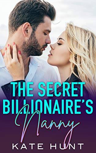 The Secret Billionaire's Nanny: A Single Dad & Nanny Romance