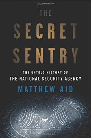 The Secret Sentry: The Untold History of the National Security Agency