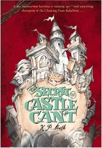 The Secret of Castle Cant: Being an Account of the Remarkable Adventures of Lucy Wickwright, Maidservant and Spy