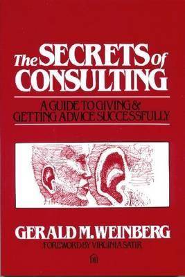 The Secrets of Consulting: A Guide to Giving and Getting Advice Successfully