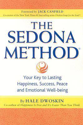 The Sedona Method: Your Key to Lasting Happiness, Success, Peace and Emotional Well-being