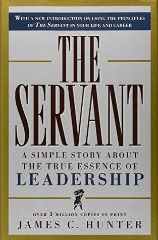 The Servant: A Simple Story About the True Essence of Leadership