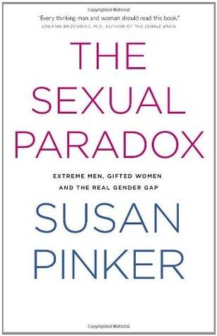 The Sexual Paradox: Extreme Men, Gifted Women and the Real Gender Gap