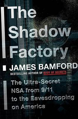 The Shadow Factory: The Ultra-Secret NSA from 9/11 to the Eavesdropping on America