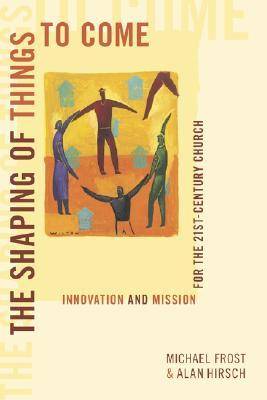 The Shaping of Things to Come: Innovation and Mission for the 21st Century Church