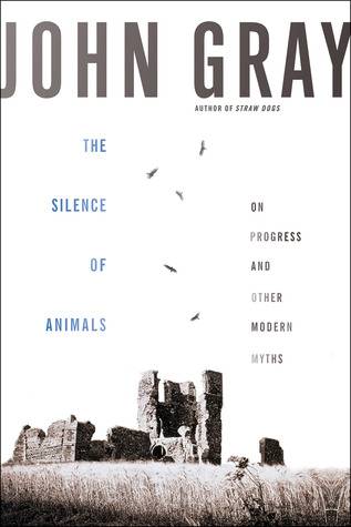 The Silence of Animals: On Progress and Other Modern Myths