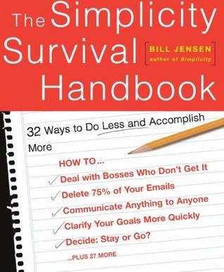 The Simplicity Survival Handbook: 32 Ways To Do Less And Accomplish More