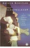 The Sleepwalkers: A History of Man's Changing Vision of the Universe