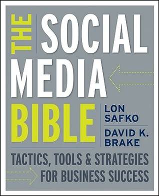 The Social Media Bible: Tactics, Tools, and Strategies for Business Success