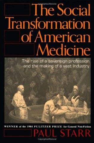 The Social Transformation of American Medicine: The Rise of a Sovereign Profession and the Making of a Vast Industry