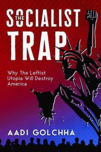 The Socialist Trap: Why The Leftist Utopia Will Destroy America
