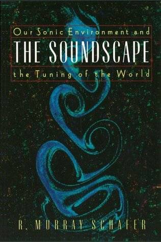 The Soundscape: Our Environment and the Tuning of the World