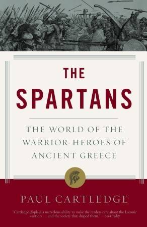 The Spartans: The World of the Warrior-heroes of Ancient Greece