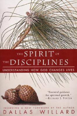 The Spirit of the Disciplines : Understanding How God Changes Lives