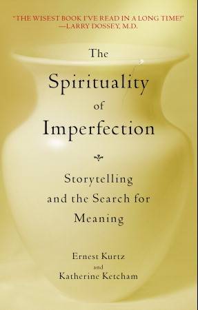 The Spirituality of Imperfection: Storytelling and the Search for Meaning