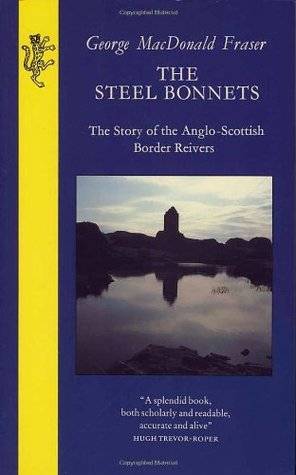 The Steel Bonnets: The Story of the Anglo-Scottish Border Reivers