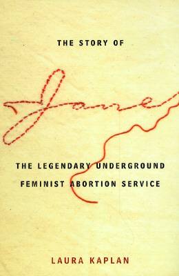 The Story of Jane: The Legendary Underground Feminist Abortion Service