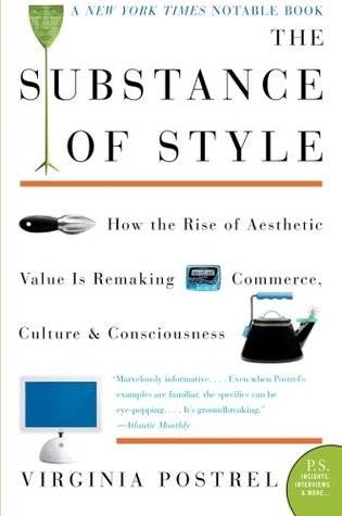 The Substance of Style: How the Rise of Aesthetic Value Is Remaking Commerce, Culture, and Consciousness