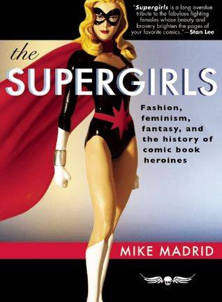 The Supergirls: Fashion, Feminism, Fantasy, and the History of Comic Book Heroines