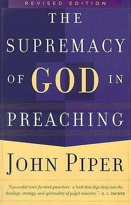 The Supremacy of God in Preaching