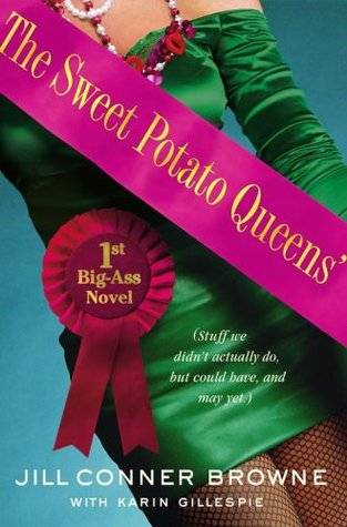 The Sweet Potato Queens' First Big-Ass Novel: Stuff We Didn't Actually Do, But Could Have, and May Yet