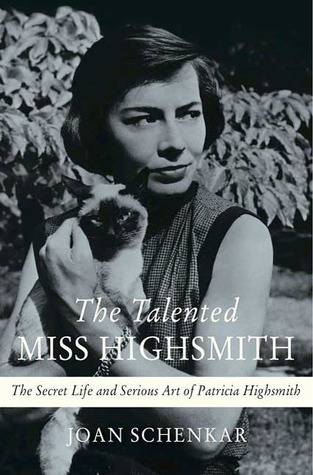 The Talented Miss Highsmith: The Secret Life and Serious Art of Patricia Highsmith