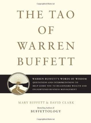 The Tao of Warren Buffett: Warren Buffett's Words of Wisdom - Quotations and Interpretations to Help Guide You to Billionaire Wealth and Enlightened Business Management