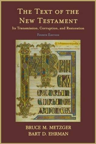 The Text of the New Testament: Its Transmission, Corruption & Restoration