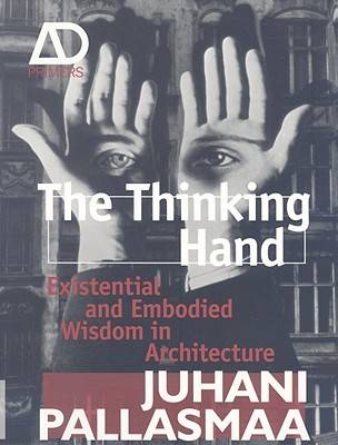 The Thinking Hand: Existential and Embodied Wisdom in Architecture