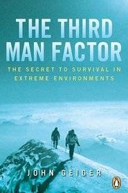 The Third Man Factor: The Secret To Survival In Extreme Environments