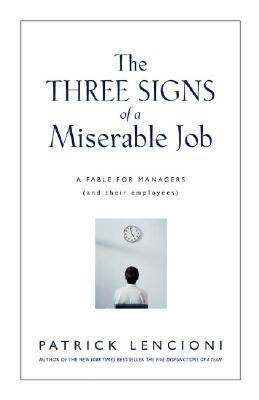 The Three Signs of a Miserable Job: A Management Fable About Helping Employees Find Fulfillment in Their Work