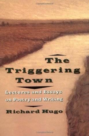 The Triggering Town: Lectures and Essays on Poetry and Writing