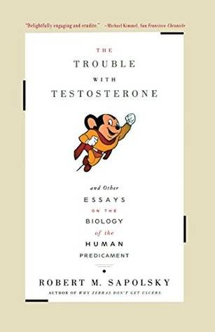 The Trouble with Testosterone and Other Essays on the Biology of the Human Predicament