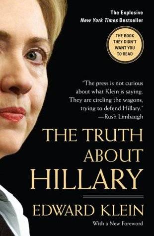 The Truth About Hillary: What She Knew, When She Knew It, and How Far She'll Go to Become President